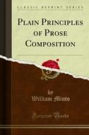 Ebook Plain Principles of Prose Composition di William Minto edito da Forgotten Books