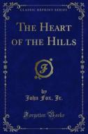 Ebook The Heart of the Hills di Jr., John Fox edito da Forgotten Books