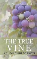 Ebook The True Vine: a 31 day guide to prayer di Andrew Murray edito da Editora Oxigênio