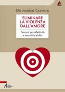 Ebook Eliminare la violenza dall'amore di Domenico Cravero edito da Edizioni Messaggero Padova