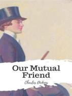 Ebook Our Mutual Friend di Charles Dickens edito da JH