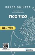 Ebook Tico Tico - Brass Quintet set of parts di Francesco Leone, Zequinha de Abreu, Brass Series Glissato edito da Glissato Edizioni Musicali