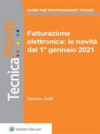 Ebook Fatturazione elettronica: le novità dal 1° gennaio 2021 di Stefano Setti edito da Wolters Kluwer Italia