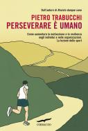 Ebook Perseverare è umano di Pietro Trabucchi edito da Corbaccio