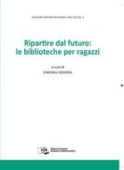 Ebook Ripartire dal futuro: le biblioteche per ragazzi di Simona Inserra edito da Associazione Italiana Biblioteche