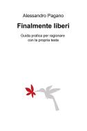Ebook Finalmente liberi di Pagano Pagano Alessandro edito da ilmiolibro self publishing