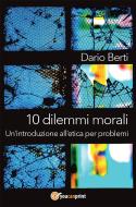 Ebook 10 dilemmi morali. Un'introduzione all'etica per problemi di Dario Berti edito da Youcanprint