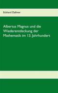 Ebook Albertus Magnus und die Wiederentdeckung der Mathematik im 13. Jahrhundert di Eckhard Dallmer edito da Books on Demand