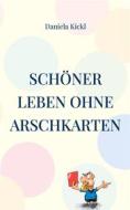 Ebook Schöner leben ohne Arschkarten di Daniela Kickl edito da Books on Demand