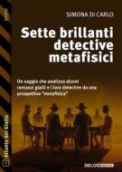 Ebook Sette brillanti detective metafisici di Simona Di Carlo edito da Delos Digital