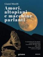 Ebook Amori, altopiani e macchine parlanti di Gianni Morelli edito da goWare
