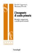 Ebook L' insegnante di scuola primaria. di Davide Capperucci, Marianna Piccioli edito da Franco Angeli Edizioni