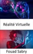 Ebook Réalité Virtuelle di Fouad Sabry edito da Un Milliard De Personnes Informées [French]