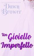 Ebook Un Gioiello Imperfetto di Dawn Brower edito da Monarchal Glenn Press