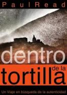 Ebook Dentro De La Tortilla: Un Viaje En Búsqueda De La Autenticidad di Paul Read edito da Creative Distraction Ltd