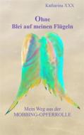 Ebook Ohne Blei auf meinen Flügeln di Katharina Xxx edito da Books on Demand