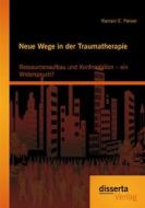 Ebook Neue Wege in der Traumatherapie: Ressourcenaufbau und Konfrontation – ein Widerspruch? di Ramani E. Panser edito da disserta Verlag