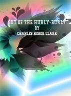 Ebook Out of the Hurly-Burly di Charles Heber Clark edito da Publisher s11838