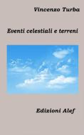 Ebook Eventi celestiali e terreni di Vincenzo Turba edito da Edizioni Alef