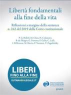 Ebook Libertà fondamentali alla fine della vita. Riflessioni a margine della sentenza n. 242 del 2019 della Corte Costituzionale di autori vari edito da goWare