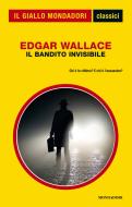 Ebook Il bandito invisibile (Il Giallo Mondadori) di Wallace Edgar edito da Mondadori