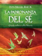 Ebook La padronanza del Sé di Miguel Jr. Ruiz edito da Edizioni Il Punto d'incontro