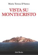 Ebook Vista su Montecristo di Maria Teresa D'Antea edito da Abel Books