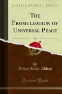 Ebook The Promulgation of Universal Peace di Abdul Baha Abbas edito da Forgotten Books