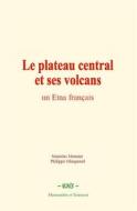 Ebook Le plateau central et ses volcans di Stanislas Meunier, Philippe Glangeaud edito da EHS