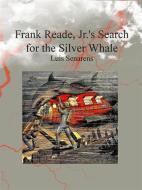 Ebook Frank Reade, Jr.'s Search for the Silver Whale di Luis Senarens edito da Publisher s11838