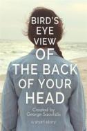 Ebook Bird’s-Eye View of the Back of Your Head di George Saoulidis edito da Mythography Studios