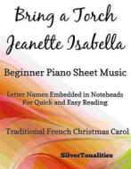 Ebook Bring a Torch Jeanette Isabella Beginner Piano Sheet Music di Silvertonalities edito da SilverTonalities