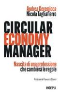 Ebook Circular Economy Manager di Andrea Geremicca, Nicola Tagliafierro edito da Hoepli