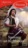 Ebook Sposare un highlander (I Romanzi Passione) di Sands Lynsay edito da Mondadori