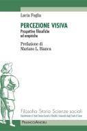 Ebook Percezione visiva. Prospettive filosofiche ed empiriche di Lucia Foglia edito da Franco Angeli Edizioni