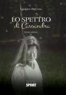 Ebook Lo spettro di Cassandra di Giampiero Del Corno edito da Booksprint