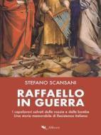 Ebook Raffaello in guerra di Stefano Scansani edito da Compagnia editoriale Aliberti