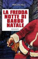 Ebook La fredda notte di Babbo Natal di Felli Pierluigi edito da Fuoco Edizioni