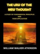 Ebook The Law of The New Thought di William Walker Atkinson edito da Stargatebook