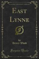 Ebook East Lynne di Henry Wood edito da Forgotten Books
