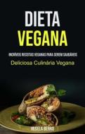 Ebook Dieta Vegana: Incríveis Receitas Veganas Para Serem Saudáveis (Deliciosa Culinária Vegana) di Vesela Berko edito da Vesela Berko