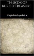 Ebook The Book of Buried Treasure di Ralph Delahaye Paine edito da Books on Demand