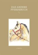 Ebook Das andere Pferdebuch di A. Ketschau edito da Books on Demand
