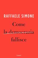 Ebook Come la democrazia fallisce di Raffaele Simone edito da Garzanti