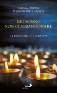 Ebook Nel sonno non ci abbandonare. La preghiera di Compieta di Chiara Diletta Magnone della Trinità edito da San Paolo Edizioni