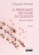 Ebook Il profumo dei fiori di ciliegio di Claudia Merati edito da Booksprint
