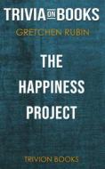 Ebook The Happiness Project by Gretchen Rubin (Trivia-On-Books) di Trivion Books edito da Trivion Books