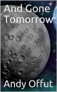 Ebook And Gone Tomorrow di Andy Offut edito da iOnlineShopping.com