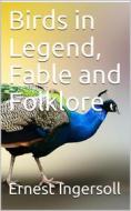 Ebook Birds in Legend, Fable and Folklore di Ernest Ingersoll edito da iOnlineShopping.com