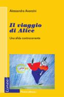 Ebook Il viaggio di Alice. Una sfida controcorrente di Alessandra Avanzini edito da Franco Angeli Edizioni